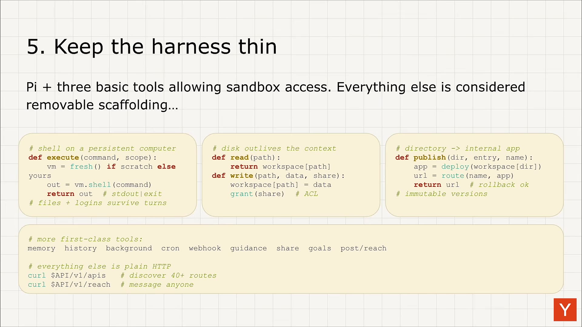Slide "5. Keep the harness thin": Pi plus three basic tools (execute, read/write, publish) shown as code, with everything else marked removable scaffolding and plain HTTP